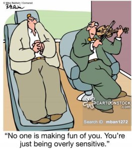 'No one is making fun of you. You're just being overly sensitive.'